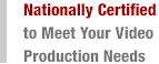 Nationally Certified to Meet Your Video Production Needs